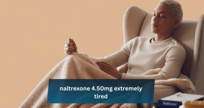 naltrexone 4.50mg extremely tired